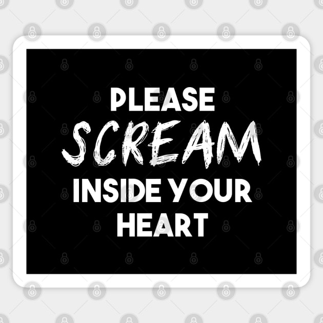 Please Scream Inside Your Heart (White Text) Sticker by Sunny Saturated